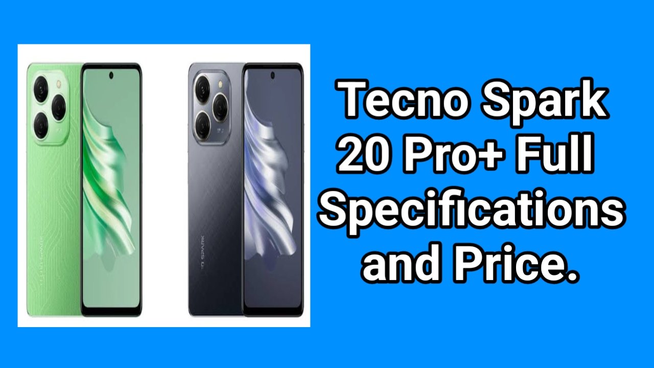 Tecno Spark 20 Pro+ Full Specifications and Price. - Ak Freelancing Park